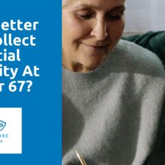 Is it better to collect Social Security at 62 or 67?