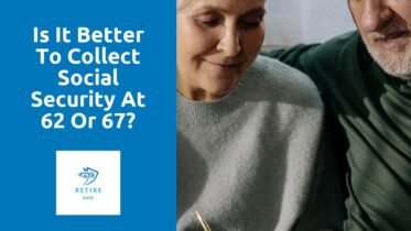 Is it better to collect Social Security at 62 or 67?